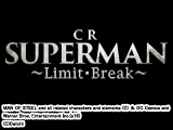 CR SUPERMAN～Limit・Break～